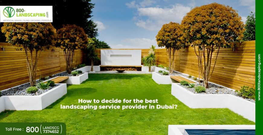 How to decide for the best landscaping service provider in Dubai