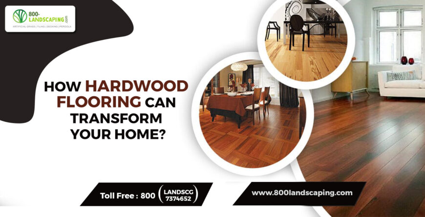 Elevate your living spaces with the enchanting touch of hardwood flooring. Explore a harmonious blend with 800Landscaping.